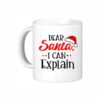Dear Santa, I Can Explain - Funny Christmas Coffee Mug